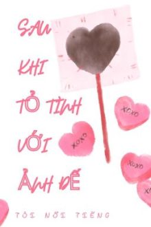 Sau Khi Tỏ Tình Với Ảnh Đế, Tôi Nổi Tiếng.