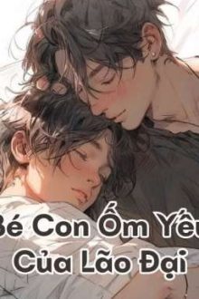 [Đam Mỹ] Bé Con Ốm Yếu Của Lão Đại