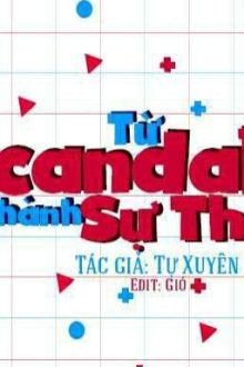 [Hoàn Thành] Từ Scandal Thành Sự Thật – Tự Xuyên