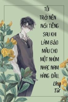 [Edit] Tôi Trở Nên Nổi Tiếng Sau Khi Làm Bảo Mẫu Cho Một Nhóm Nhạc Nam Hàng Đầu
