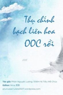 [Đm] Thụ Chính Bạch Liên Hoa Ooc Rồi