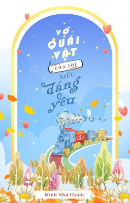 [Full] Vợ Quái Vật Của Tôi Siêu Dễ Thương – Minh Như Chước
