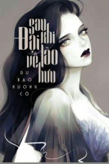[Full] [Quyển 7] Sau Khi Đại Lão Về Hưu