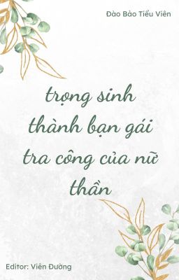 [Bhtt –  Edit – Hoàn] Trùng Sinh Thành Bạn Gái Tra Công Của Nữ Thần