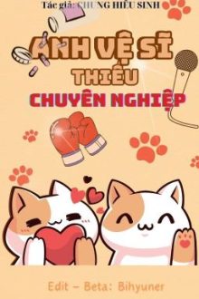 [Edit] [Hoàn] Anh Vệ Sĩ Thiếu Chuyên Nghiệp