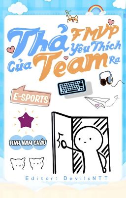 [Đam Mỹ/E-Sport] Thả Fmvp Yêu Thích Của Team Ra