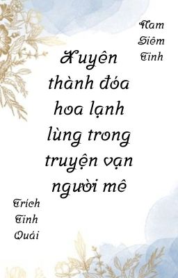[Edit/Đm] Xuyên Thành Đóa Hoa Lạnh Lùng Trong Truyện Vạn Người Mê. Poster