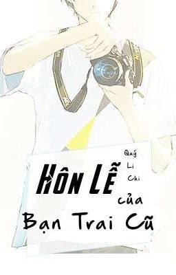 [Edit -Hoàn] Hôn Lễ Của Bạn Trai Cũ – Quý Li Chi