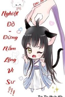 Nghiệt Đồ, Đừng Nắm Lông Vi Sư! [Xuyên Thư]