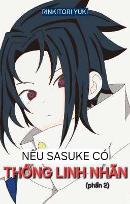 (Allsasu) Nếu Sasuke Có Thông Linh Nhãn. P2