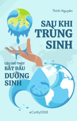(End) Sau Khi Trùng Sinh, Cậu Chủ Thật Bắt Đầu Dưỡng Sinh – Thính Nguyên