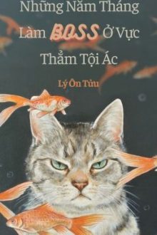 [Đam Mỹ/Đang Edit] Những Năm Tháng Làm Boss Ở Vực Thẳm Tội Ác