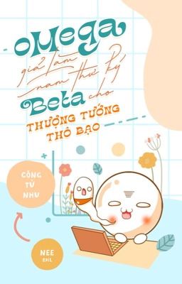 [Đm/Edit] Omega Giả Làm Nam Thư Ký Beta Cho Thượng Tướng Thô Bạo
