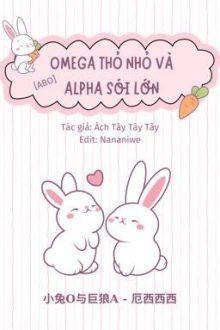 [Đam Mỹ/Abo/End] Omega Thỏ Nhỏ Và Alpha Sói Lớn – Ách Tây Tây Tây