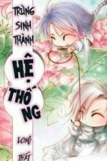 [Edit] Trùng Sinh Thành Hệ Thống – Long Thất
