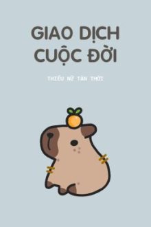 [Song Tính / H Tục] Giao Dịch Cuộc Đời