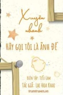 [Đm/P1/]Xuyên Nhanh: Hãy Gọi Tôi Là Ảnh Đế