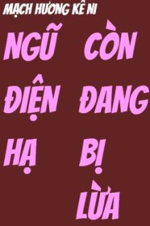 Ngũ Điện Hạ Còn Đang Bị Lừa