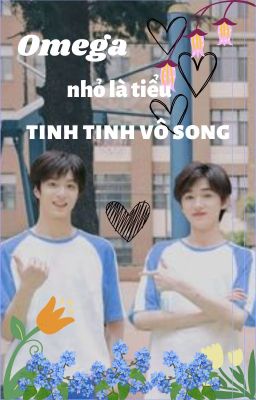 [ Văn Hiên/文轩 ] _ Chuyển Ver _ Omega Nhỏ Là Tiểu Tinh Tinh Vô Song