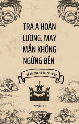 [Bh – Abo – Editing] Tra A Hoàn Lương, May Mắn Không Ngừng Đến
