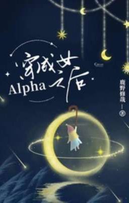 [Edit ] Xuyên Thành Nữ Alpha Lúc Sau