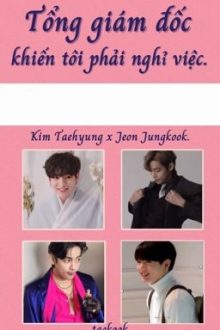 [Taekook/Abo] Tổng Giám Đốc Khiến Tôi Phải Nghỉ Việc.