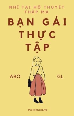 [Gl – Abo – Hoàn] Bạn Gái Thực Tập – Nhĩ Tại Hồ Thuyết Thập Ma