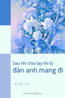 [Đm/End] Sau Khi Chia Tay Thì Bị Đàn Anh Mang Đi