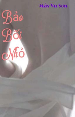 [Bl Song Tính] Bảo Bối Nhỏ