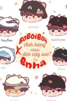 [Boboiboy ×Bnha] Anh Hùng Nhiều Đến Vậy Sao? (Tiếp)
