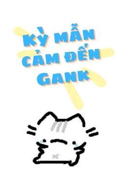 [Chodeft • Dịch] Kỳ Mẫn Cảm Đến Gank Poster