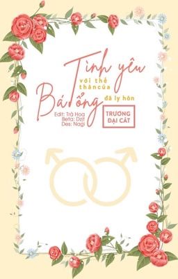 [Edit/Hoàn]Bá Tổng Ly Hôn Rồi Cặp Kè Với Thế Thân – Trương Đại Cát