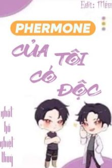 [Edit – Ongoing] Pheromone Của Tôi Có Độc – Nhất Hồ Nhiệt Thủy
