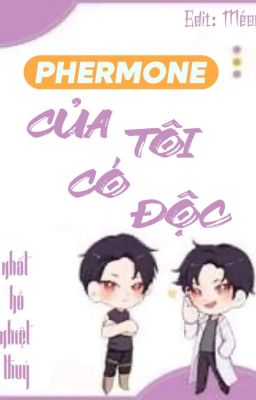 [Edit – Ongoing] Pheromone Của Tôi Có Độc – Nhất Hồ Nhiệt Thủy