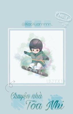 [ Bác Chiến ] Chuyện Nhà Toả Nhi