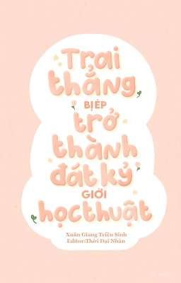 [Đm/H] Trai Thẳng Bị Ép Trở Thành Đát Kỷ Giới Học Thuật – Xuân Giang Triều Sinh