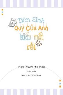 [Đm/Hoàn] Tiên Sinh, Quỷ Của Anh Biến Mất Rồi