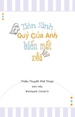 [Đm/Hoàn] Tiên Sinh, Quỷ Của Anh Biến Mất Rồi