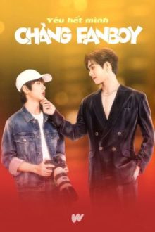 Mr.Fanboy | Yêu Hết Mình Chàng Fanboy