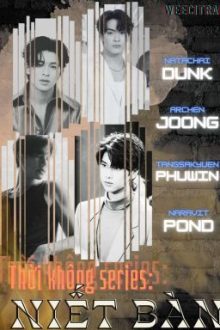 Thời Không Series: Niết Bàn 《Joongdunk, Pondphuwin》