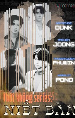 Thời Không Series: Niết Bàn 《Joongdunk, Pondphuwin》