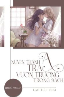 [ Bhtt – Edit – Abo ] Xuyên Thành Tra A Vườn Trường Trong Sách [ Hoàn ]