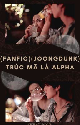 (Fanfic) (Joongdunk) Trúc Mã Là Alpha