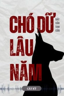 (On-Going) Chó Dữ Lâu Năm – Bất Vấn Tam Cửu