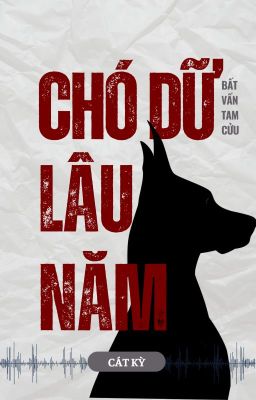 (On-Going) Chó Dữ Lâu Năm – Bất Vấn Tam Cửu