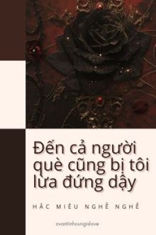 [Đm/End] Đến Cả Người Què Cũng Bị Tôi Lừa Đứng Dậy