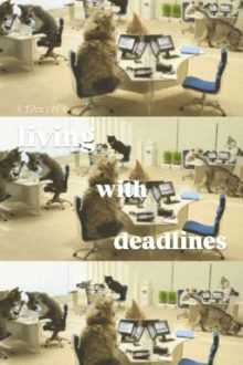 ꒰ 12Cs ; Bl ꒱ Living With Deadlines