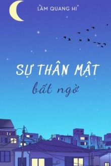 [Edit Hoàn/Đam Mỹ] Sự Thân Mật Bất Ngờ – Lâm Quang Hi