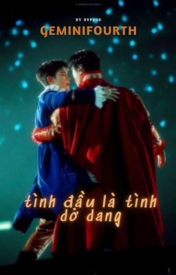 Tình Đầu Là Tình Dở Dang | Geminifourth