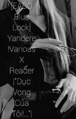 [Eabo Blue Lock] Yandere!Various X Reader |”Dục Vọng Của Tôi!…”|